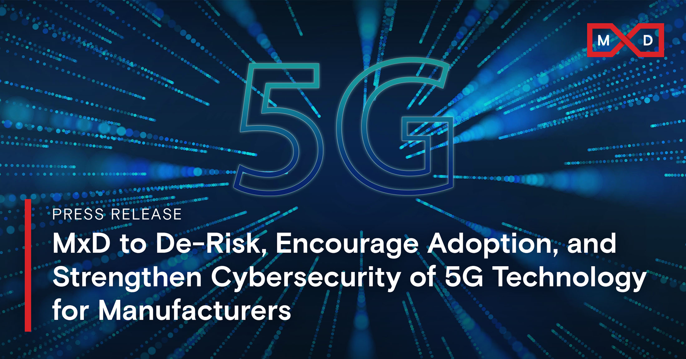 MxD to De-Risk, Encourage Adoption, and Strengthen Cybersecurity of 5G ...