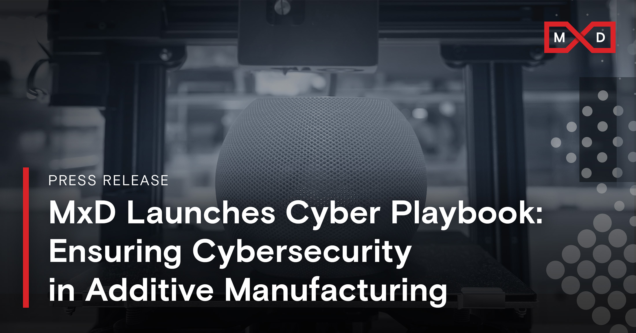 MxD Launches Cyber Playbook: Ensuring Cybersecurity In Additive ...